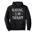 Reading Is My Therapy Bookworm Student Hoodie - Streetwear Style Unisex - T-Shirt, Sweatshirt, Hoodie