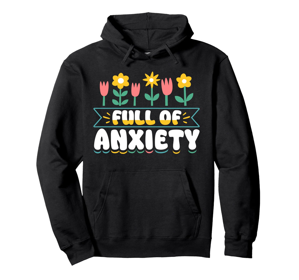 Full Anxiety Anxiety Mental Health Hoodie - Unique Graphic for Adults - T-Shirt, Sweatshirt, Hoodie