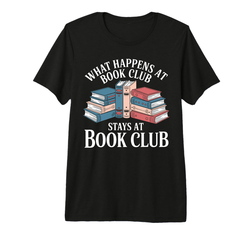 What Happens Book Club Stays T-Shirt - Casual Everyday Wear for Adults - T-Shirt, Sweatshirt, Hoodie
