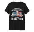 What Happens Book Club Stays T-Shirt - Casual Everyday Wear for Adults - T-Shirt, Sweatshirt, Hoodie