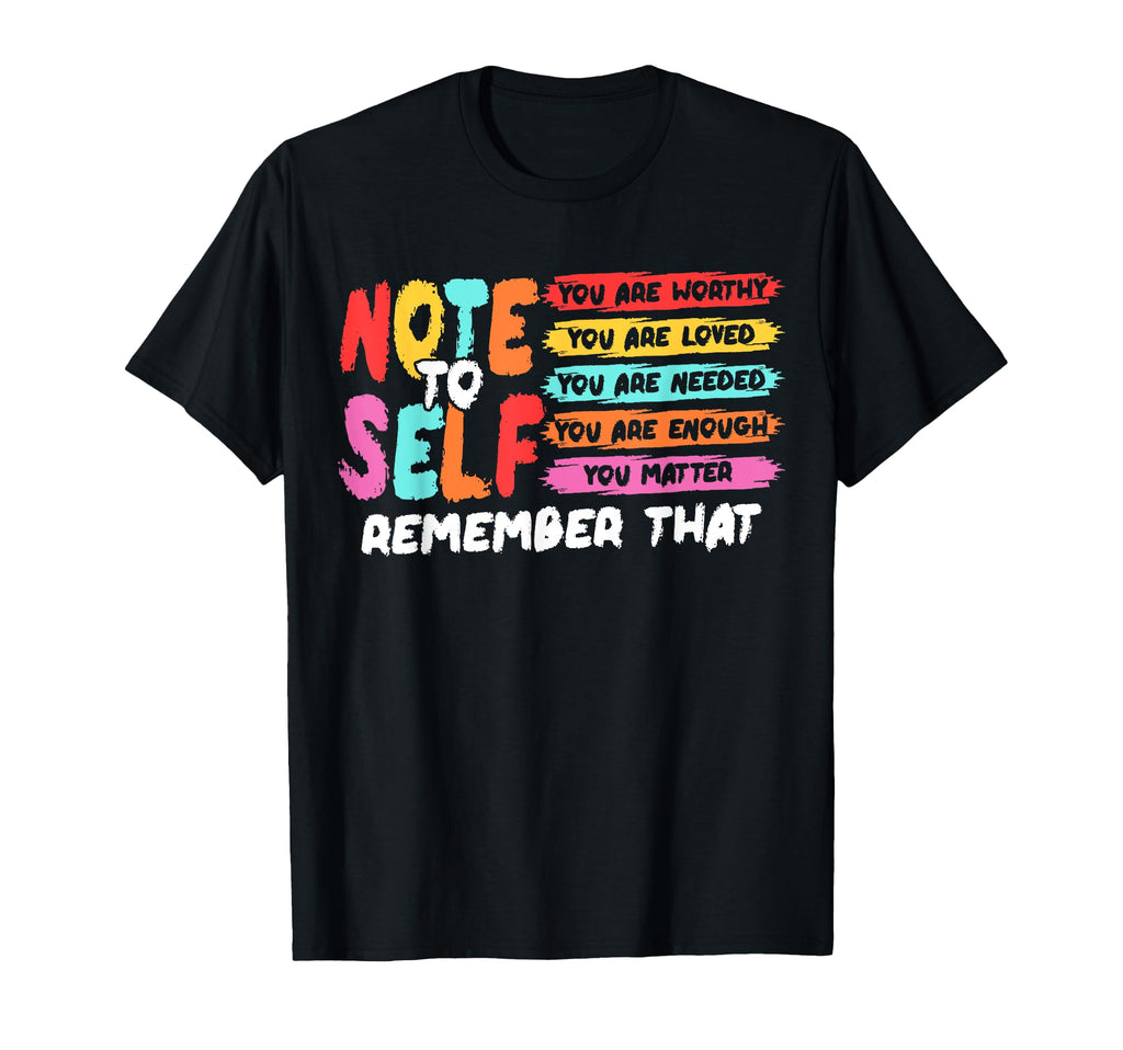 Note To Self You Matter You Are Enough T-Shirt - Unique Graphic Unisex - T-Shirt, Sweatshirt, Hoodie