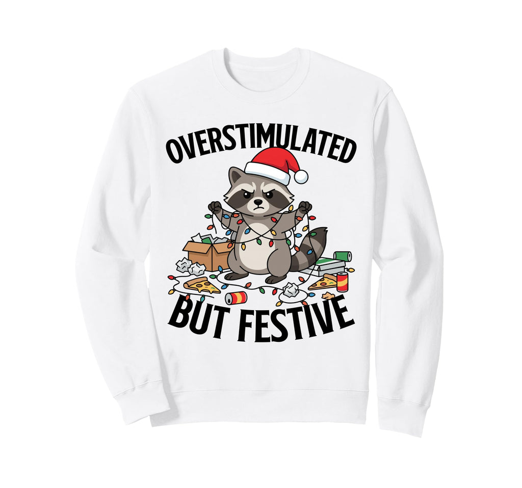 Overstimulated But Festive Funny Sweatshirt - Graphic Print Men Women - T-Shirt, Sweatshirt, Hoodie