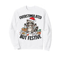 Overstimulated But Festive Funny Sweatshirt - Graphic Print Men Women - T-Shirt, Sweatshirt, Hoodie