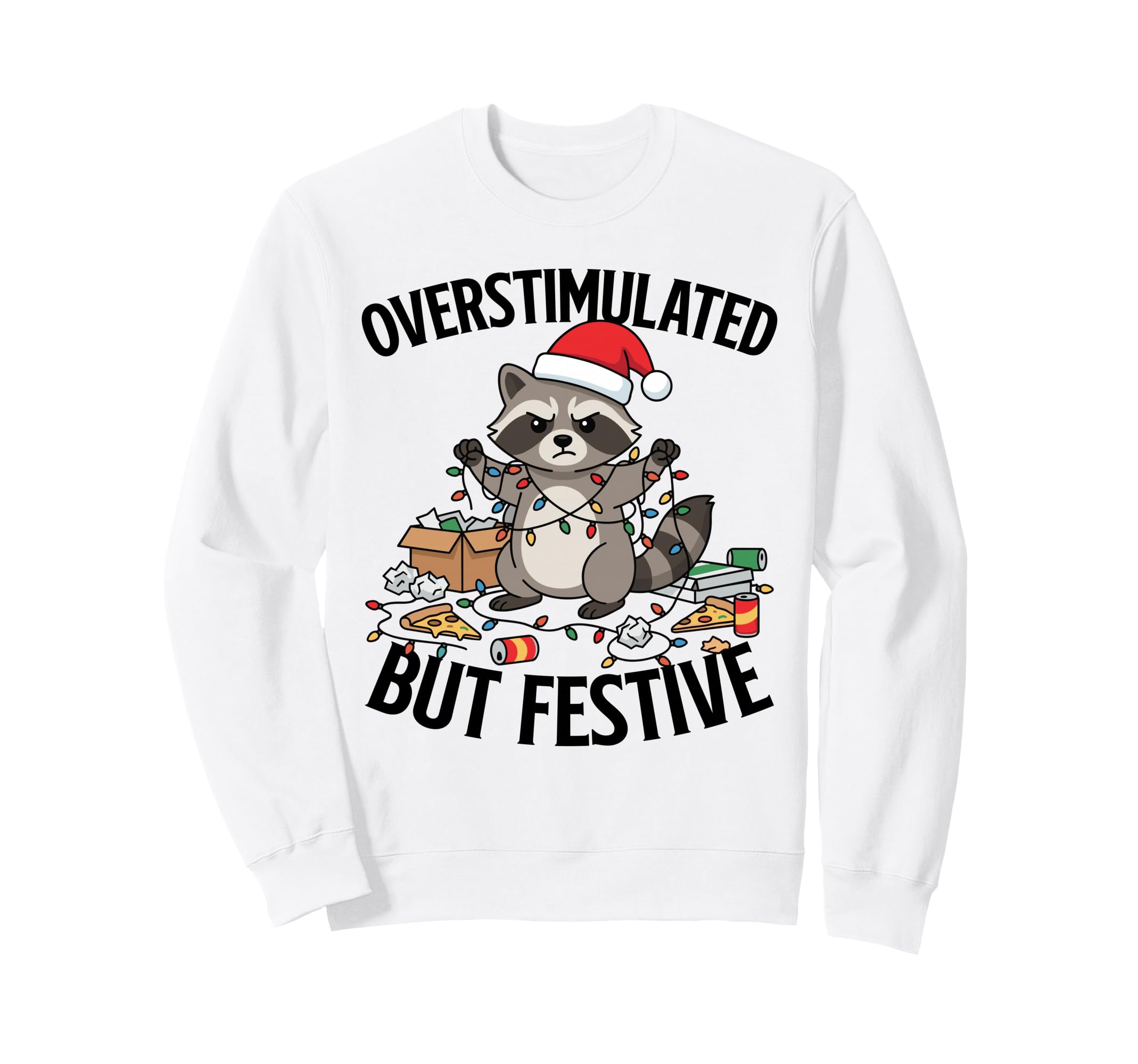 Overstimulated But Festive Funny Sweatshirt - Graphic Print Men Women - T-Shirt, Sweatshirt, Hoodie