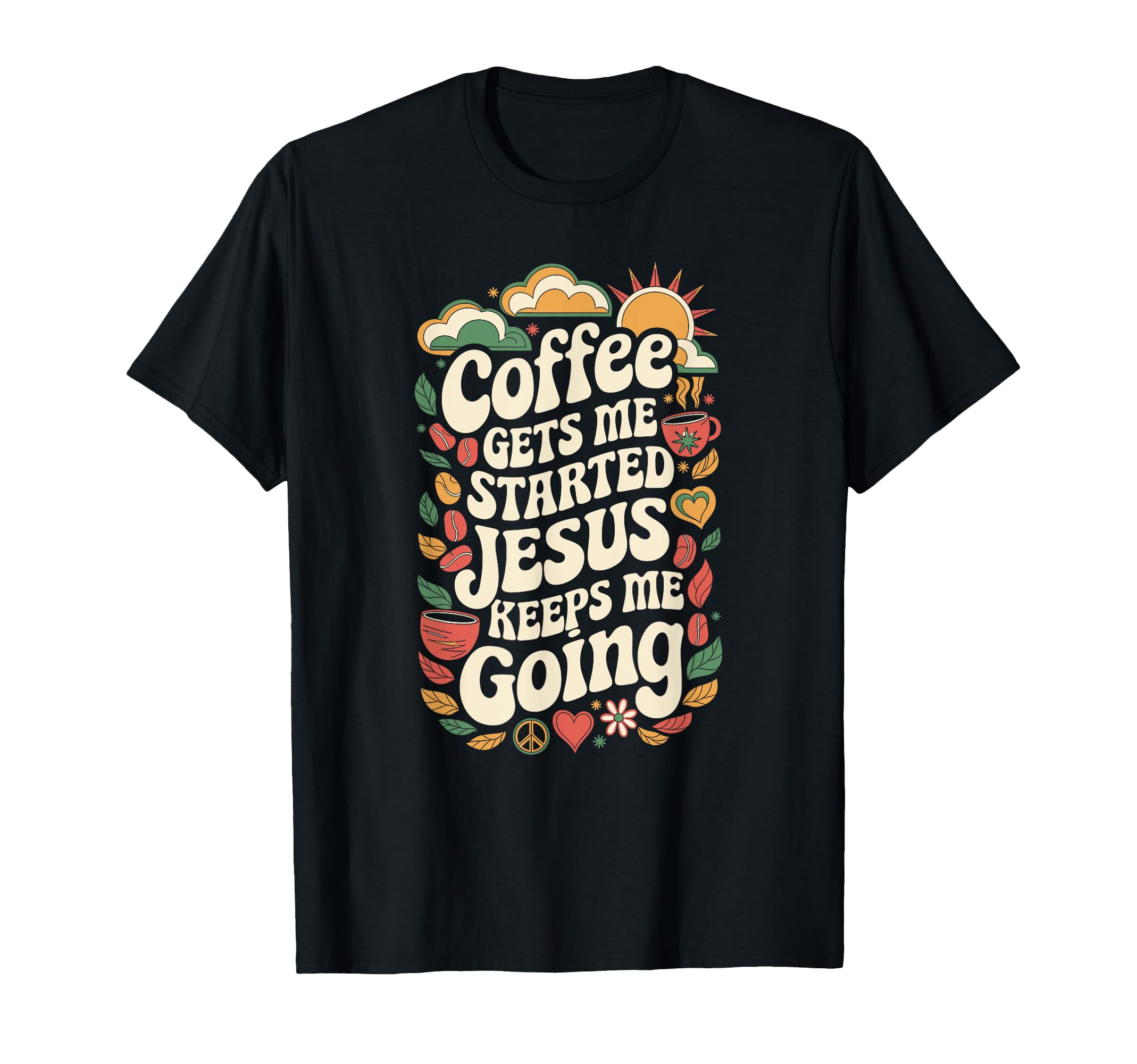 Coffee Gets Me Started Jesus Keeps Me Going T-Shirt - Trendy Graphic Unisex - T-Shirt, Sweatshirt, Hoodie