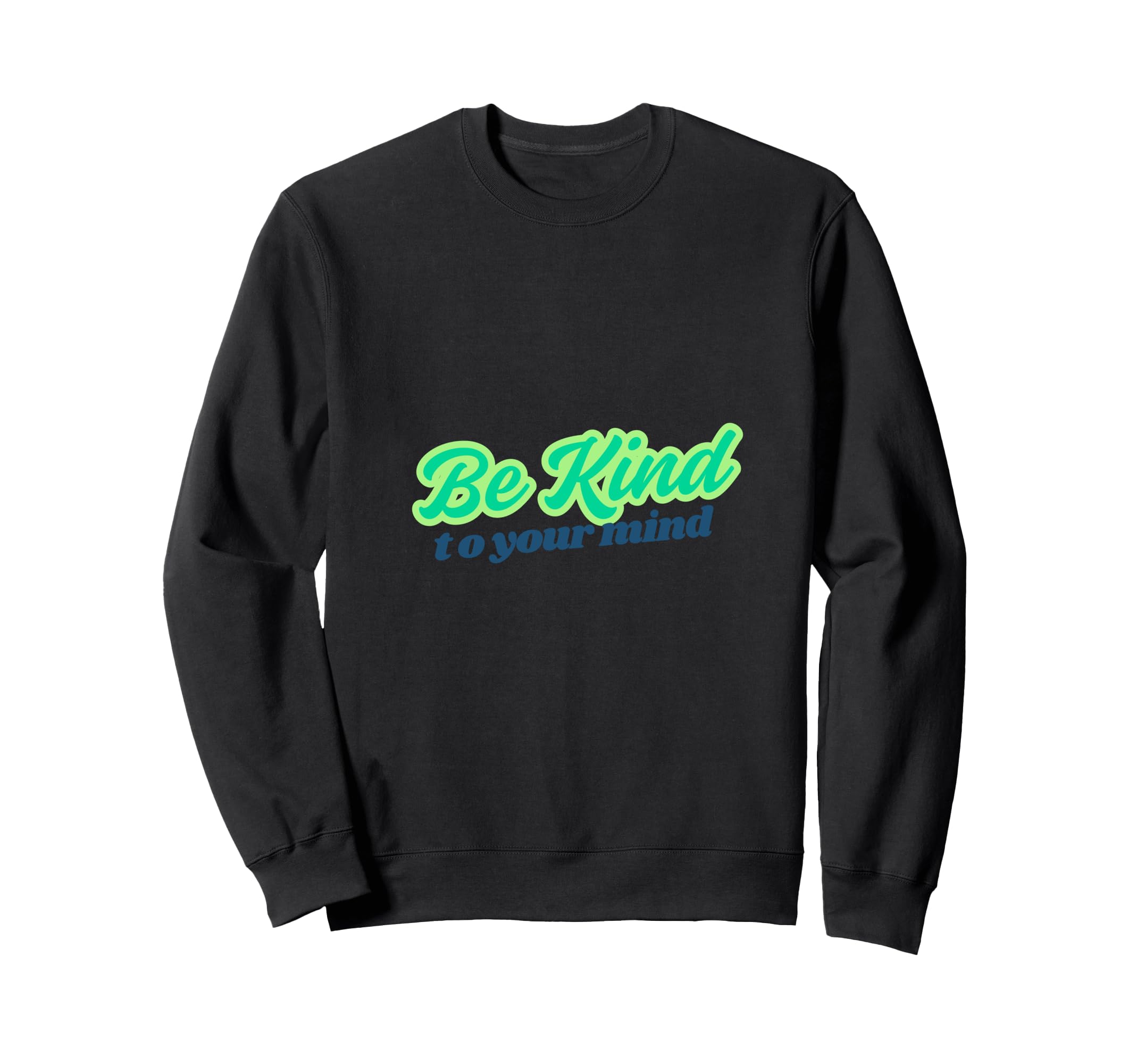 Mental Health Awareness Be Sweatshirt - Casual Everyday Wear for Adults - T-Shirt, Sweatshirt, Hoodie