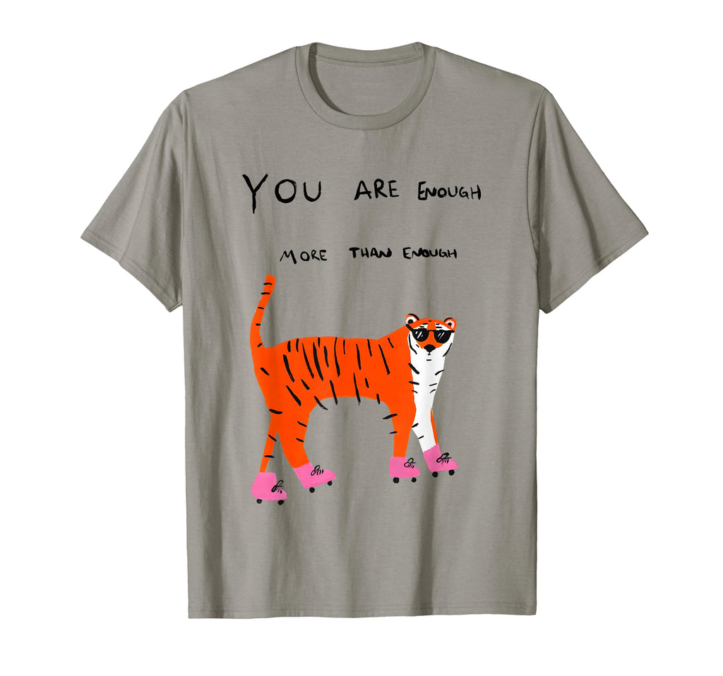 Tigers You Are Enough More Than T-Shirt - Fun Novelty Design for Adults - T-Shirt, Sweatshirt, Hoodie
