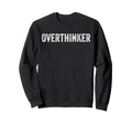 Overthinker Sweatshirt - Casual Everyday Wear Unisex - T-Shirt, Sweatshirt, Hoodie
