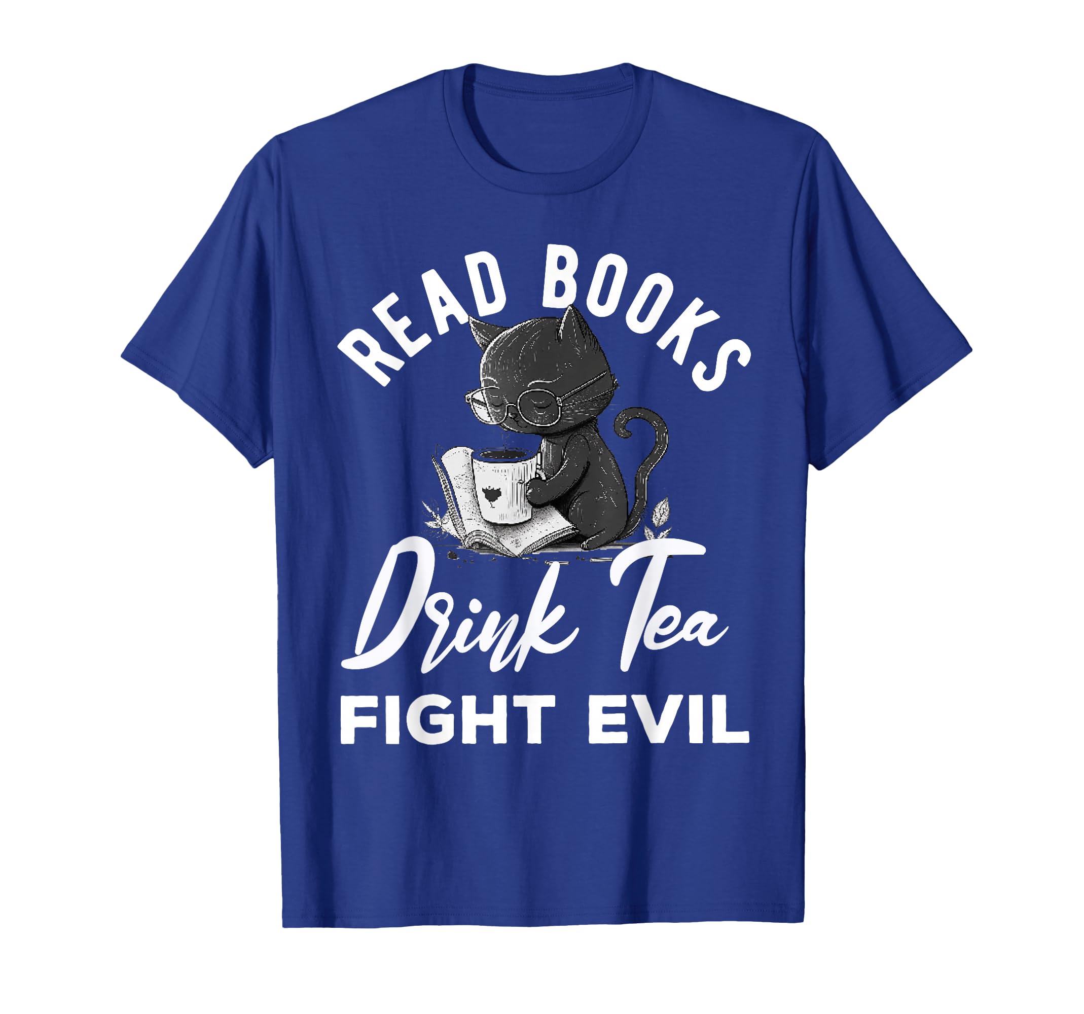 Read Books Drink Tea Fight Evil Book T-Shirt - Novelty Apparel Unisex - T-Shirt, Sweatshirt, Hoodie