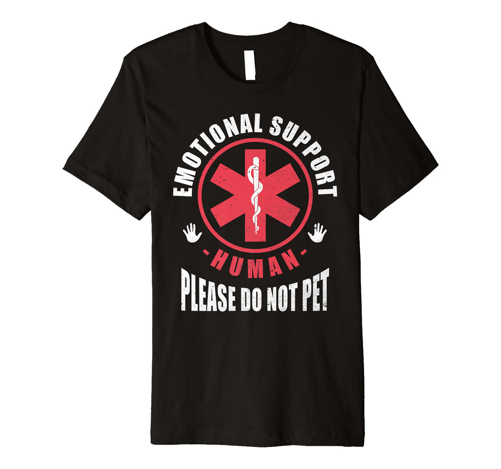 Emotional Support Human Do Not Pet T-Shirt - Casual Everyday Wear Unisex - T-Shirt, Sweatshirt, Hoodie