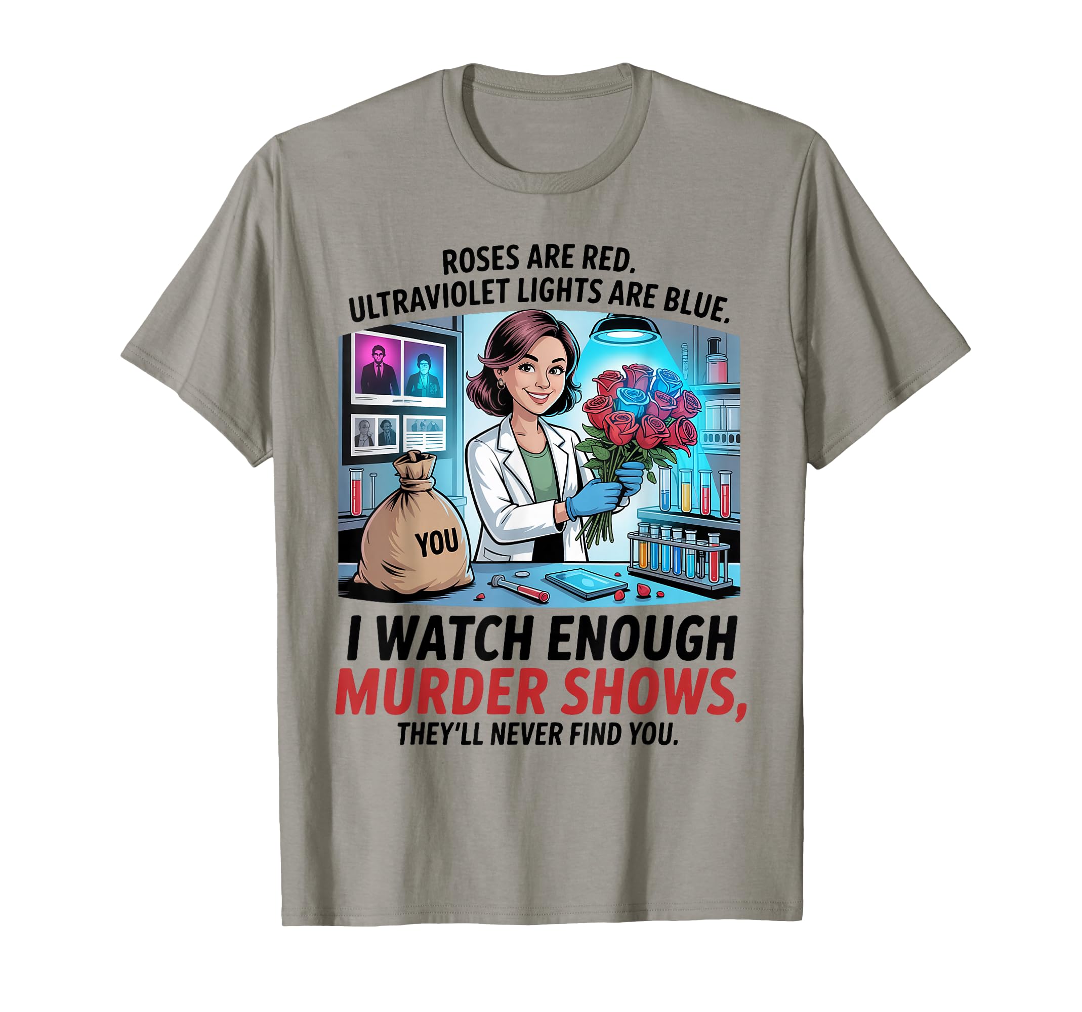 I Watch Enough Murder Shows Theyll T-Shirt - Novelty Apparel for Adults - T-Shirt, Sweatshirt, Hoodie