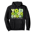 You Good Bruh Mental Health Matters Hoodie - Minimalist Print for Adults - T-Shirt, Sweatshirt, Hoodie