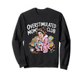 Overstimulated Moms Club Funny Work Sweatshirt - Trendy Graphic Unisex - T-Shirt, Sweatshirt, Hoodie