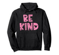 Be Kind Inspirational Mental Health Hoodie - Custom Art Print Men Women - T-Shirt, Sweatshirt, Hoodie