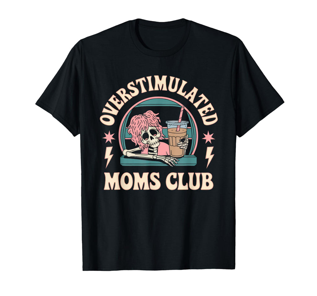 Overstimulated Moms Club Mom T-Shirt - Novelty Apparel for Adults - T-Shirt, Sweatshirt, Hoodie