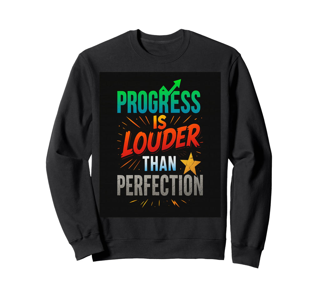 Progress Over Perfection Sweatshirt - Streetwear Style for Adults - T-Shirt, Sweatshirt, Hoodie