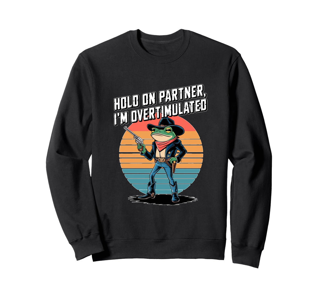 Hold Partner Im Overstimulated Sweatshirt - Novelty Apparel Men Women - T-Shirt, Sweatshirt, Hoodie