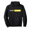 Stay Sober Sobriety Mental Hoodie - Fun Novelty Design for Adults - T-Shirt, Sweatshirt, Hoodie