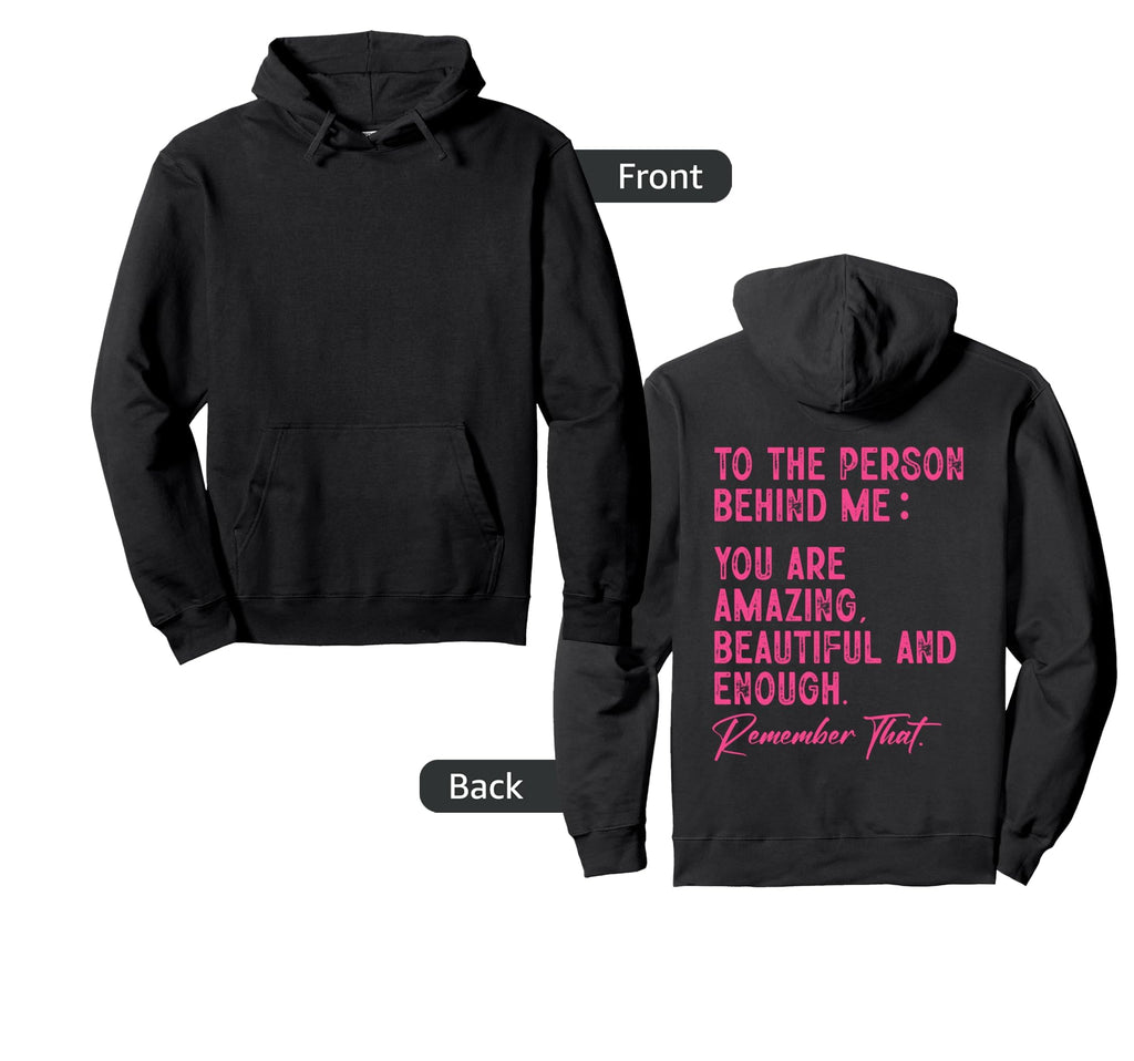 To Person Behind Me You Are Amazing Hoodie - Trendy Graphic Unisex - T-Shirt, Sweatshirt, Hoodie