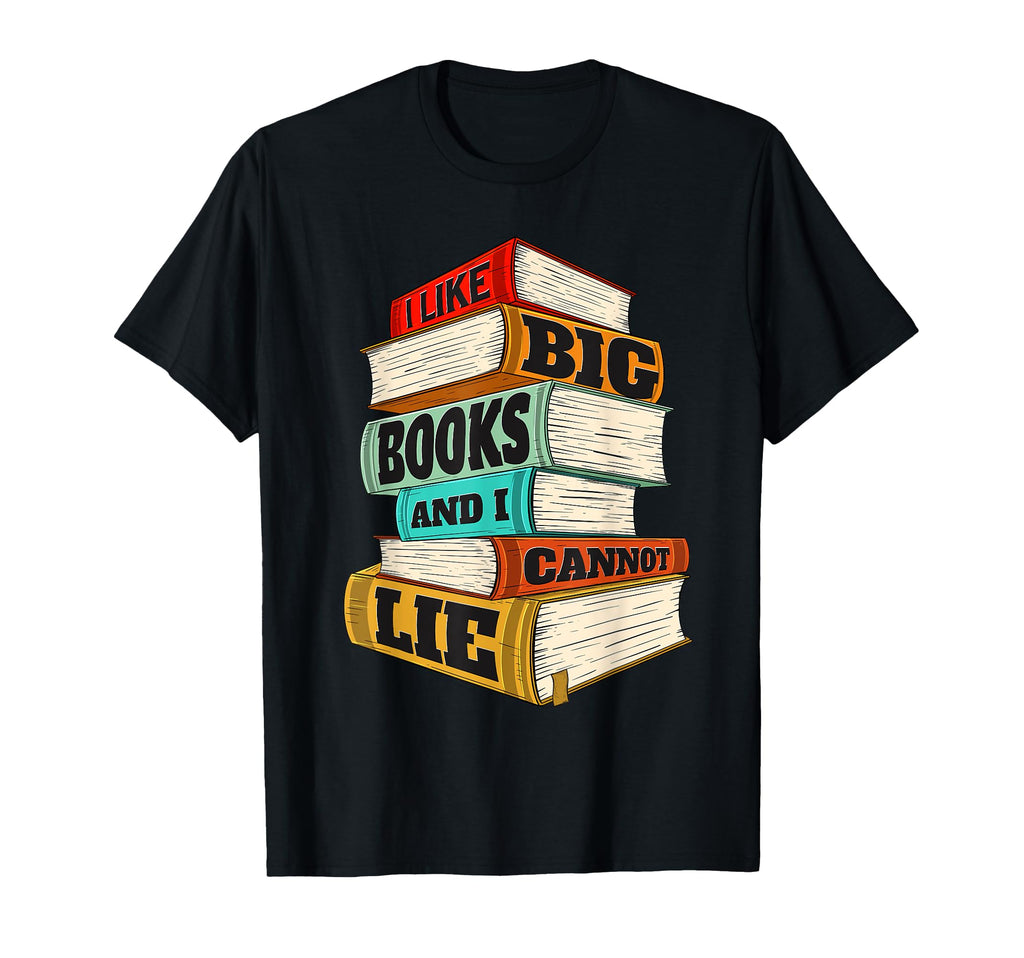 I Like Big Books And I Cannot Lie T-Shirt - Unique Graphic Unisex - T-Shirt, Sweatshirt, Hoodie