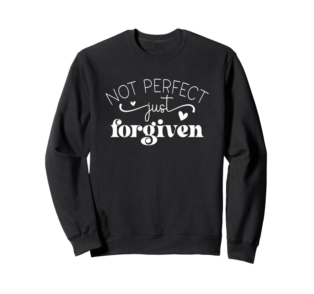 Not Just Forgiven Positive Sweatshirt - Unique Graphic Men Women - T-Shirt, Sweatshirt, Hoodie
