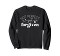 Not Just Forgiven Positive Sweatshirt - Unique Graphic Men Women - T-Shirt, Sweatshirt, Hoodie