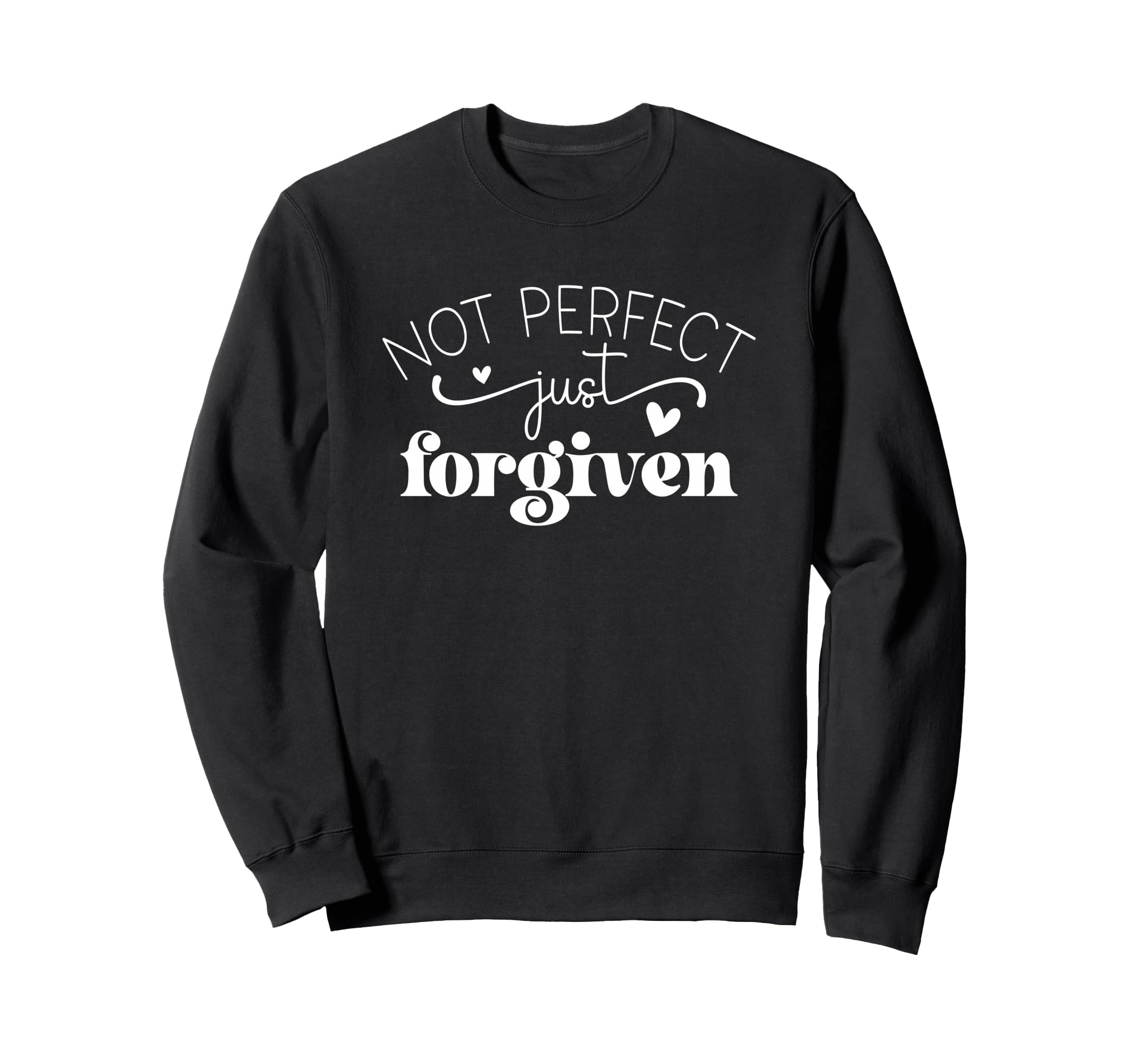 Not Just Forgiven Positive Sweatshirt - Unique Graphic Men Women - T-Shirt, Sweatshirt, Hoodie