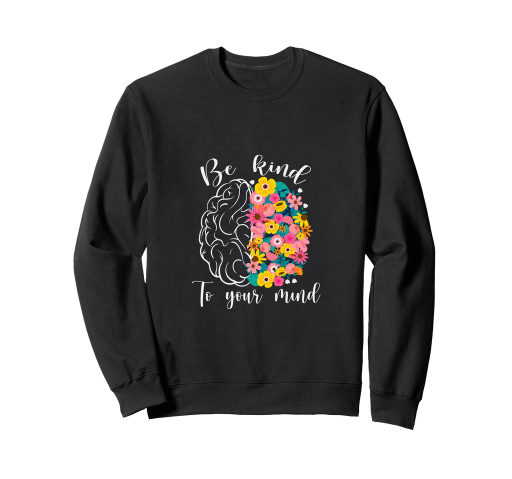 Be Kind To Your Mind Sweatshirt - Aesthetic Graphic for Adults - T-Shirt, Sweatshirt, Hoodie