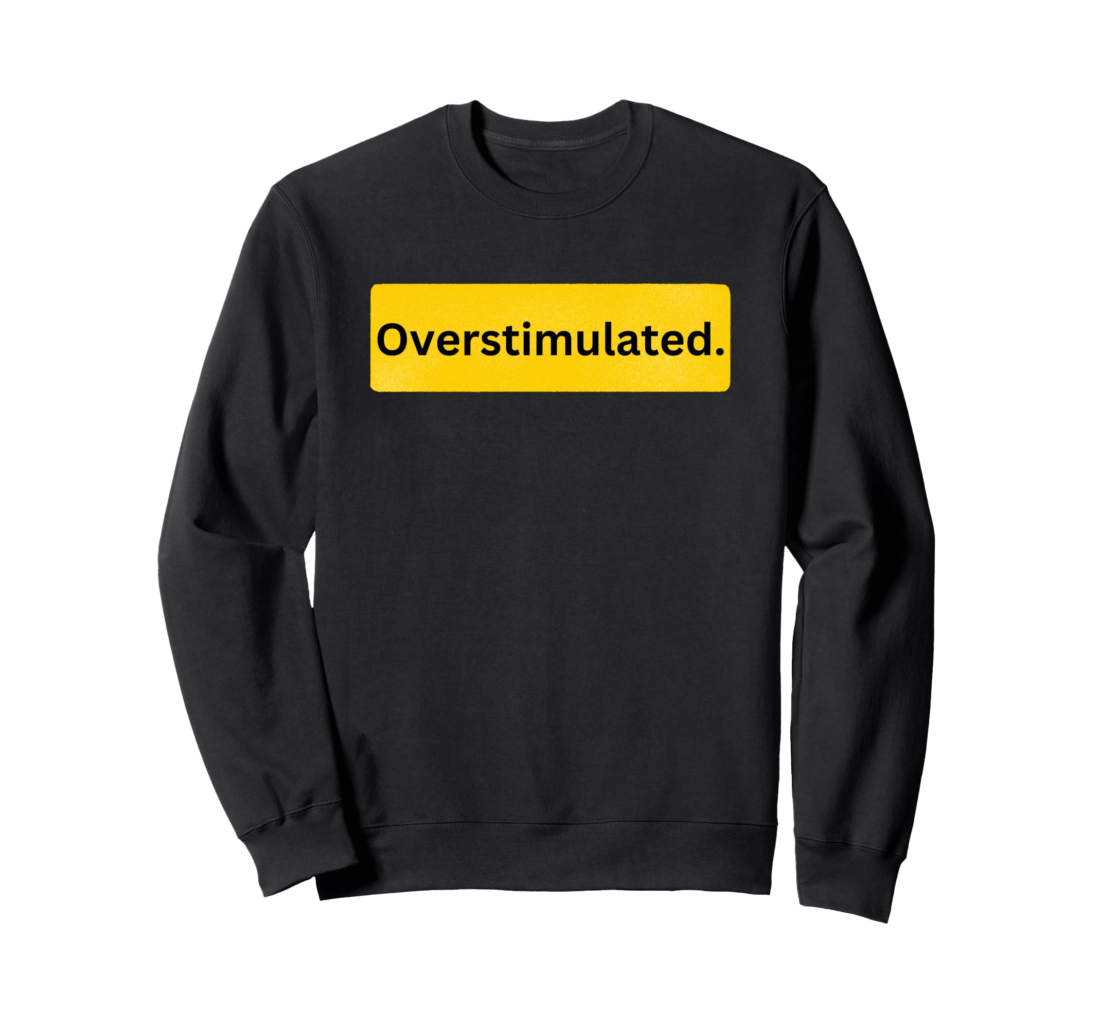 Overstimulated Is Adhd Awareness Is Sweatshirt - Trendy Graphic Unisex - T-Shirt, Sweatshirt, Hoodie