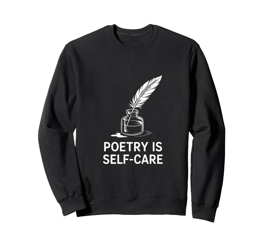 Quill Poetry Is Self Care Aesthetic Sweatshirt - Custom Art Print Men Women - T-Shirt, Sweatshirt, Hoodie