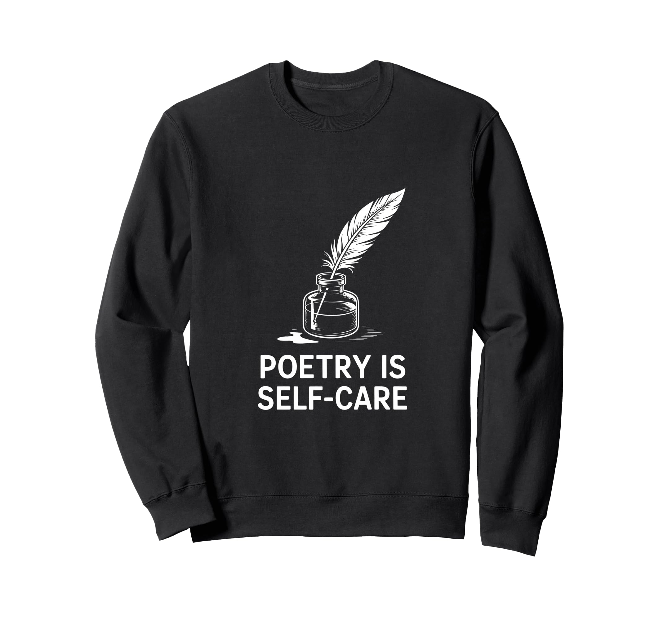 Quill Poetry Is Self Care Aesthetic Sweatshirt - Custom Art Print Men Women - T-Shirt, Sweatshirt, Hoodie