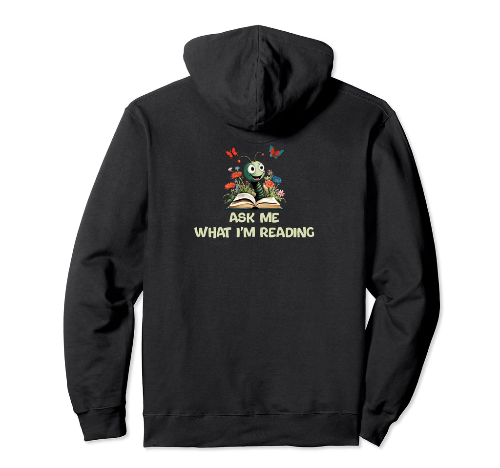 Ask Me What Im Reading Book Worm Hoodie - Custom Art Print Men Women - T-Shirt, Sweatshirt, Hoodie