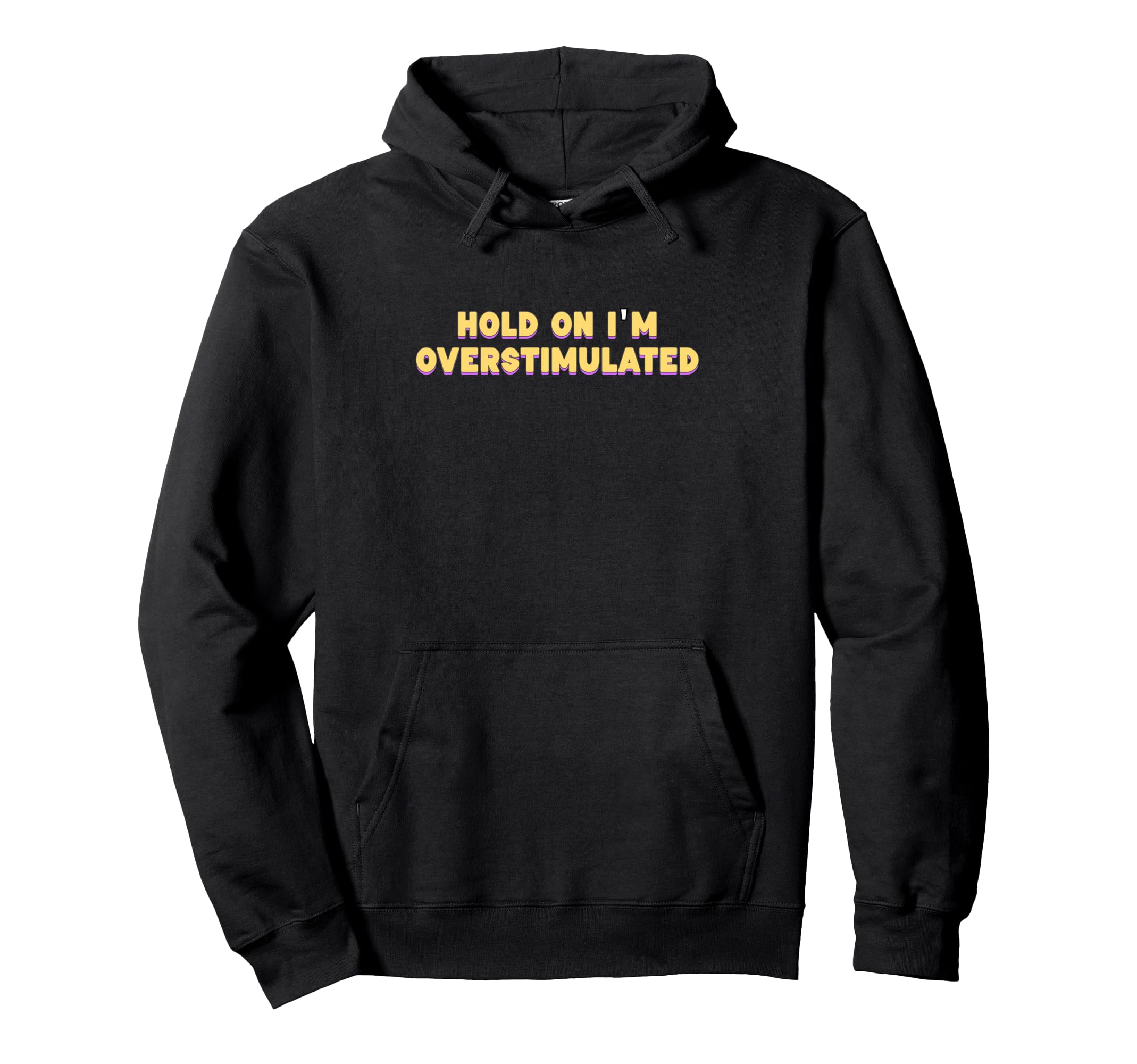 Hold Im Overstimulated Hoodie - Unique Graphic Unisex - T-Shirt, Sweatshirt, Hoodie