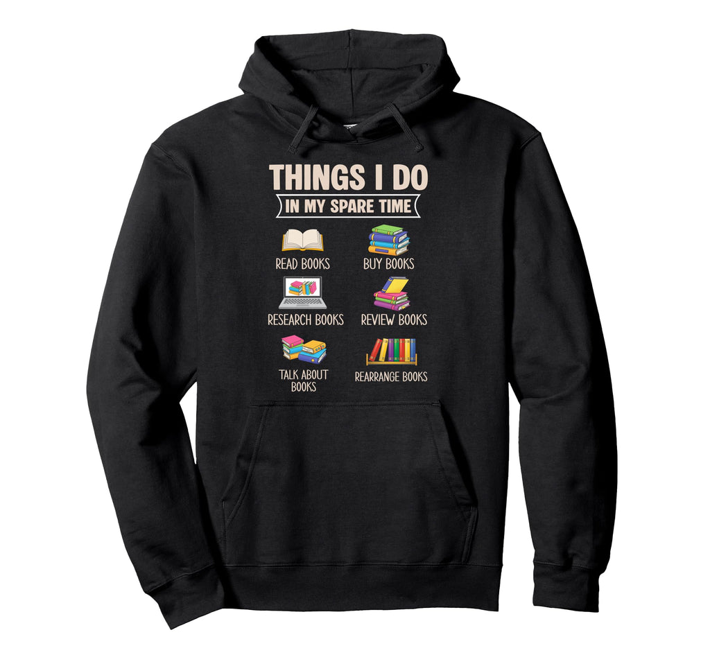 Things I Do My Spare Time Book Reader Book Hoodie - Unique Graphic Unisex - T-Shirt, Sweatshirt, Hoodie
