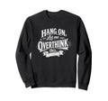 Funny Hang Let Me Overthink This Sweatshirt - Aesthetic Graphic Unisex - T-Shirt, Sweatshirt, Hoodie