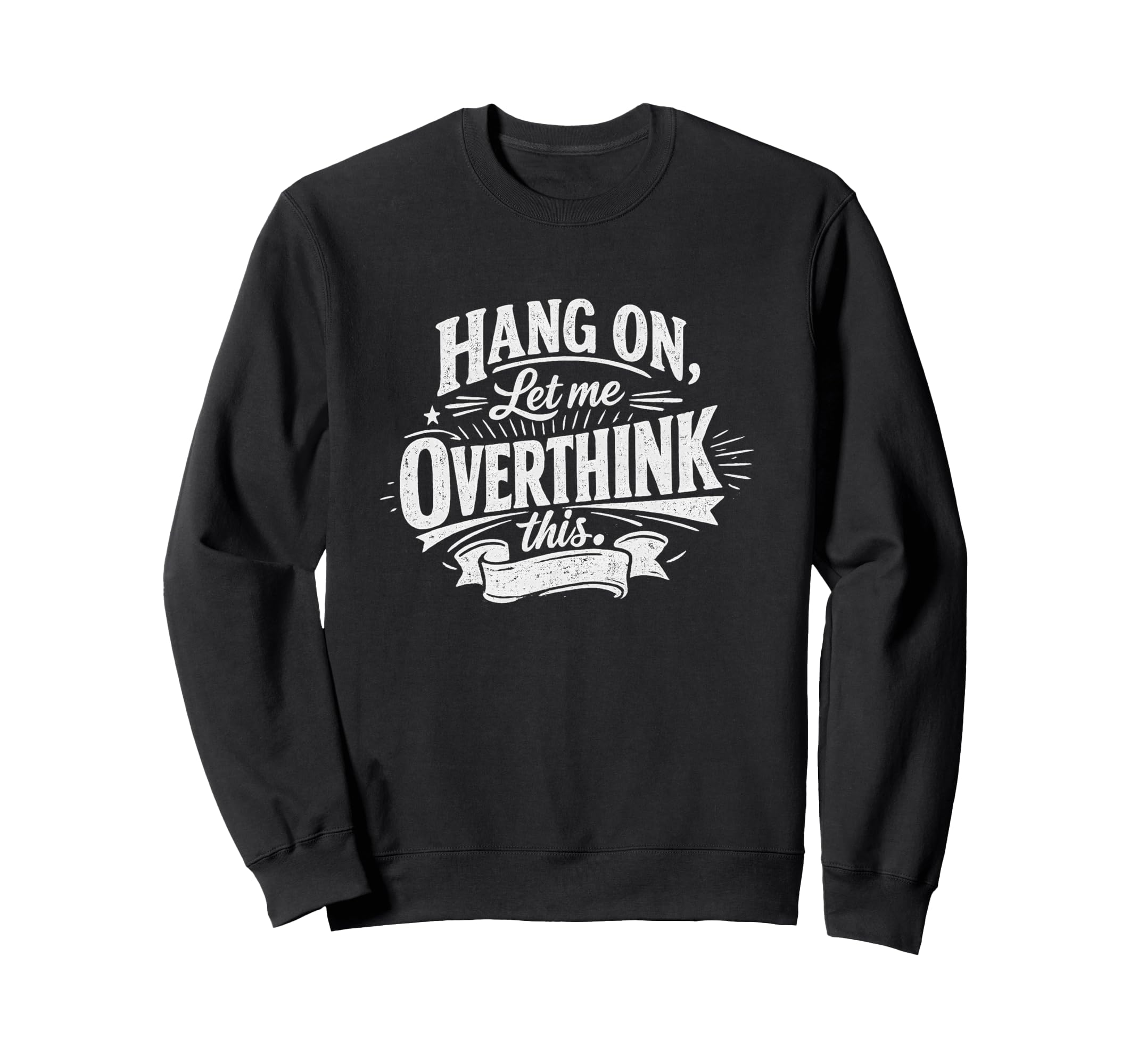 Funny Hang Let Me Overthink This Sweatshirt - Aesthetic Graphic Unisex - T-Shirt, Sweatshirt, Hoodie