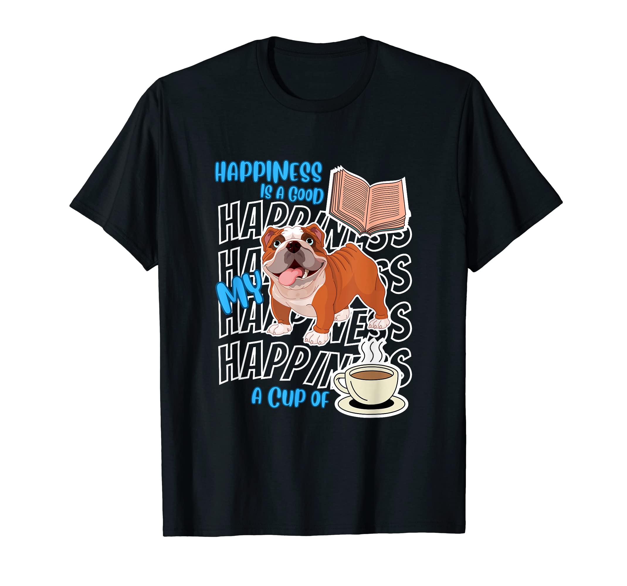 Happiness Is Bulldogs Books Coffee Bulldog T-Shirt - Unique Graphic Unisex - T-Shirt, Sweatshirt, Hoodie