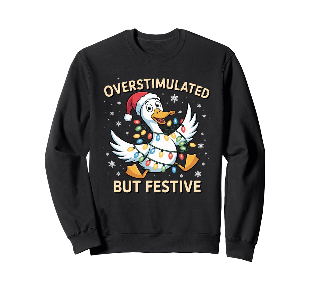 Overstimulated But Festive Duck Sweatshirt - Minimalist Print for Adults - T-Shirt, Sweatshirt, Hoodie