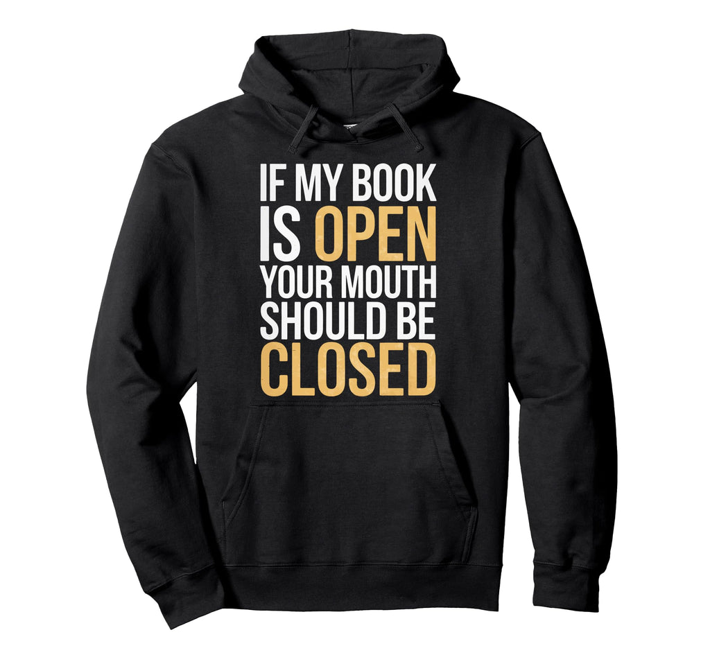 If My Book Is Open Your Mouth Should Be Hoodie - Unique Graphic for Adults - T-Shirt, Sweatshirt, Hoodie