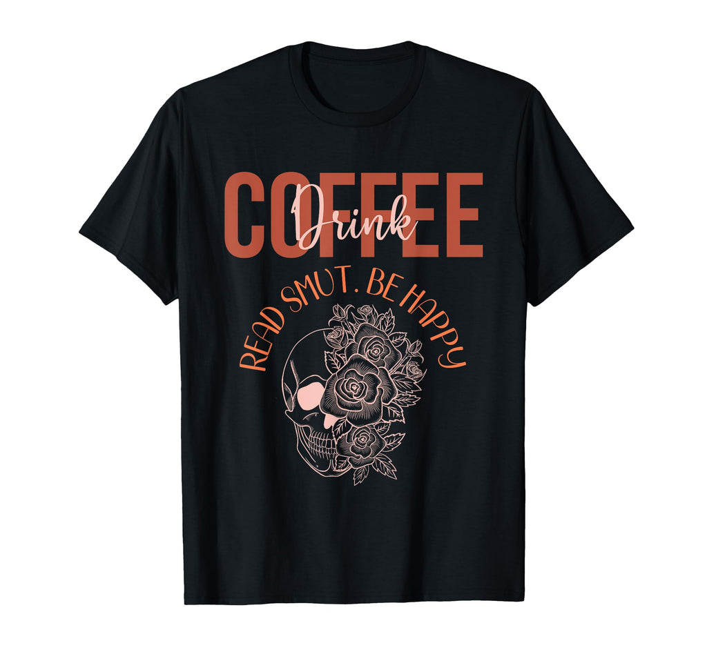 Drink Coffee Read Smut Spicy Book Lover T-Shirt - Trendy Graphic Unisex - T-Shirt, Sweatshirt, Hoodie