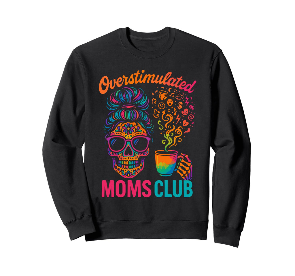 Groovy Overstimulated Moms Club Sweatshirt - Casual Everyday Wear Men Women - T-Shirt, Sweatshirt, Hoodie
