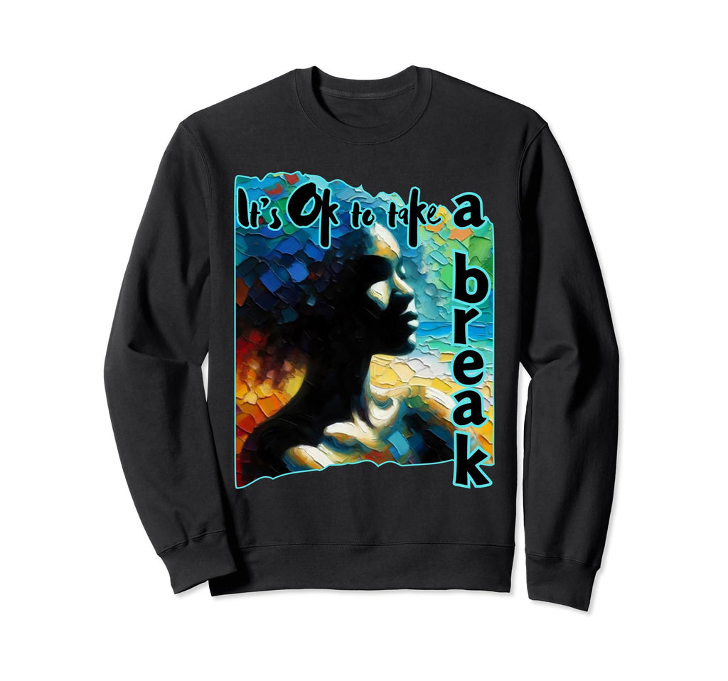 Its Ok To Take Break Black Mental Sweatshirt - Unique Graphic Unisex - T-Shirt, Sweatshirt, Hoodie
