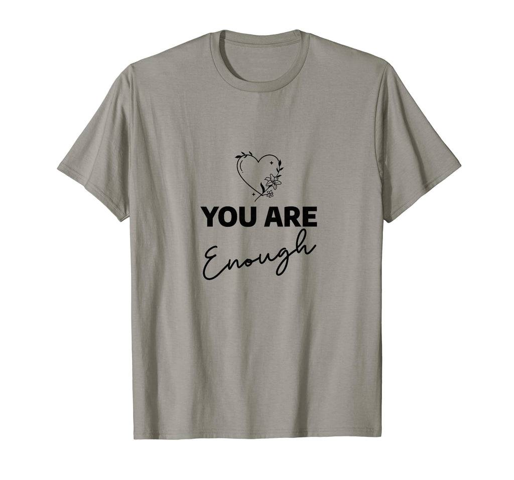 You Are Enough T-Shirt - Novelty Apparel Unisex - T-Shirt, Sweatshirt, Hoodie