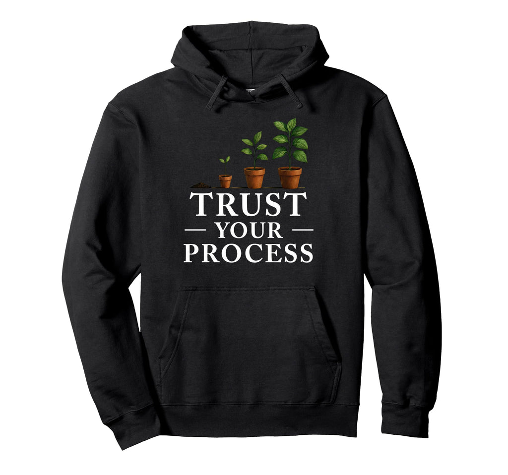 Trust Your Process Motivational Journey Hoodie - Trendy Graphic Men Women - T-Shirt, Sweatshirt, Hoodie