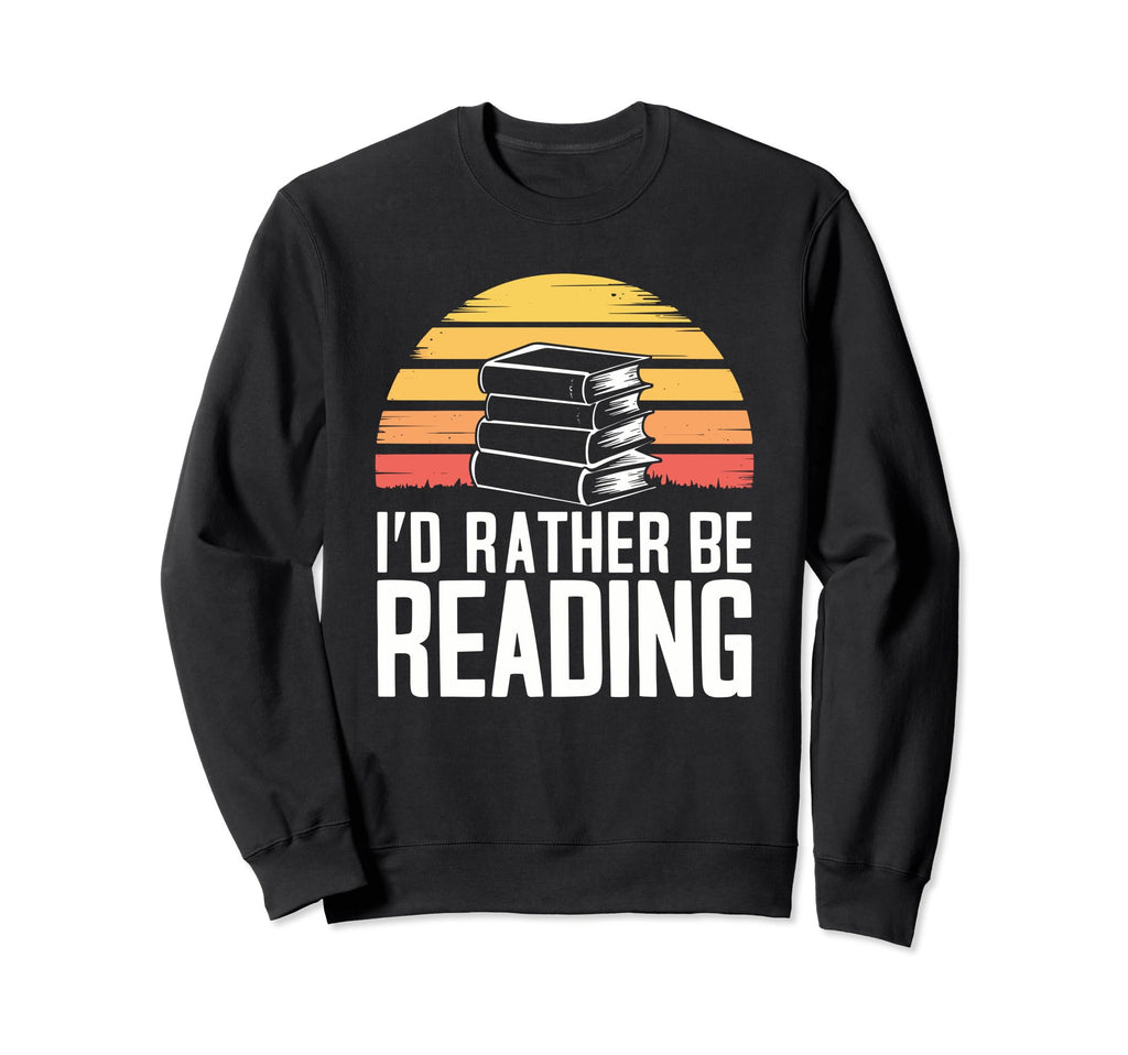 Id Rather Be Reading Book Lover Sweatshirt - Minimalist Print Men Women - T-Shirt, Sweatshirt, Hoodie