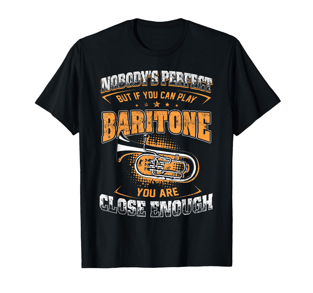 If You Can Play Baritone You Are Close T-Shirt - Unique Graphic for Adults - T-Shirt, Sweatshirt, Hoodie