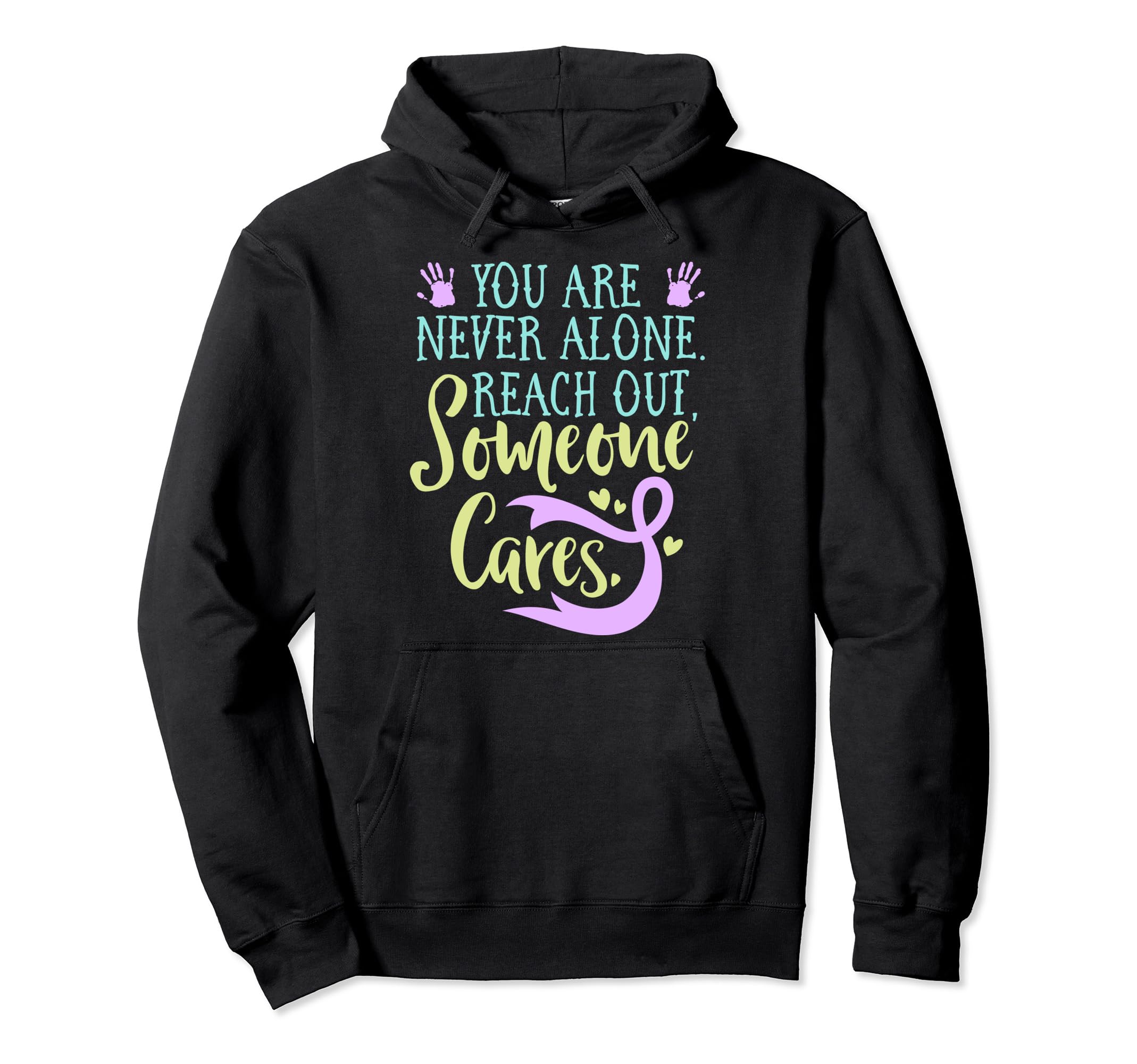 You Are Not Alone Suicide Prevention Hoodie - Casual Everyday Wear Unisex - T-Shirt, Sweatshirt, Hoodie