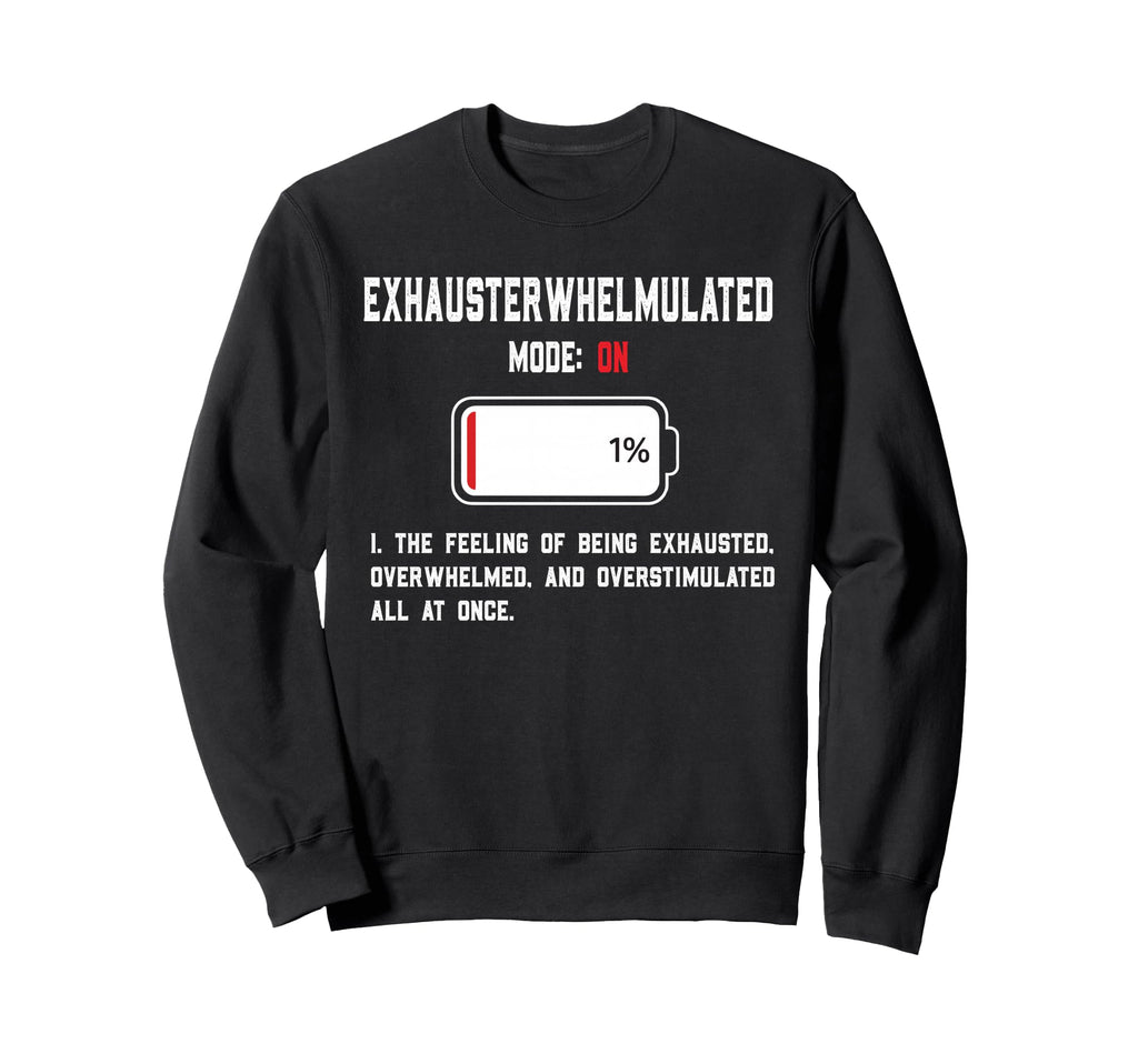 Exhausterwhelmulated Exhausted Sweatshirt - Unique Graphic for Adults - T-Shirt, Sweatshirt, Hoodie