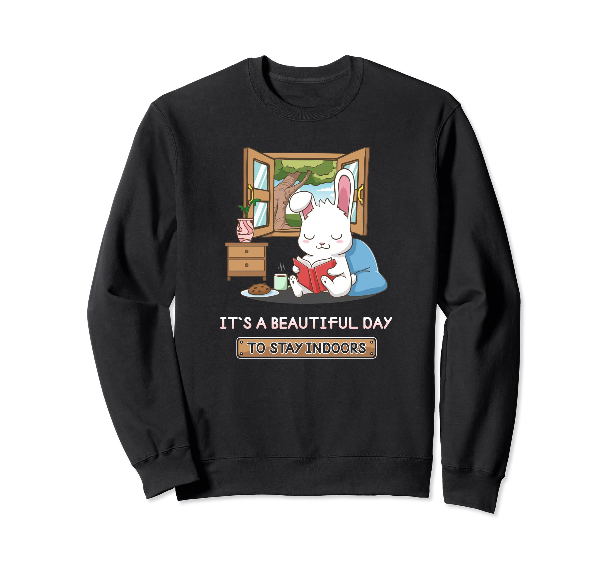 Its Beautiful Day To Stay Indoors Sweatshirt - Trendy Graphic for Adults - T-Shirt, Sweatshirt, Hoodie