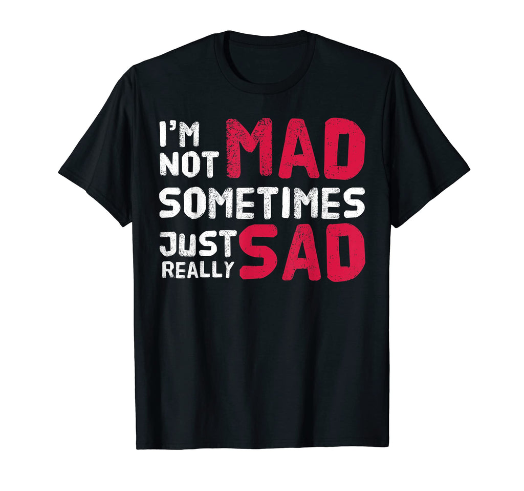 Im Not Mad Sometimes Just Really Sad T-Shirt - Trendy Graphic for Adults - T-Shirt, Sweatshirt, Hoodie